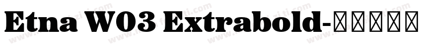 Etna W03 Extrabold字体转换